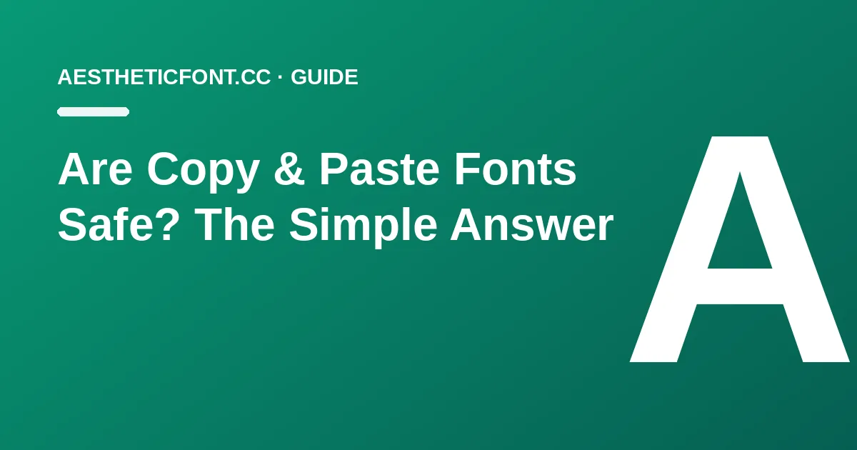 Are Copy & Paste Fonts Safe? The Simple Answer